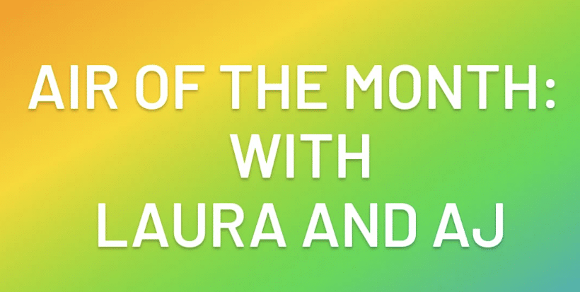 Air of the Month - With Laura and AJ